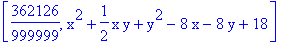 [362126/999999, x^2+1/2*x*y+y^2-8*x-8*y+18]